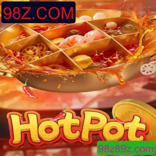 Descubra o Empolgante Mundo do Jogo Hotpot com 98Z.COM